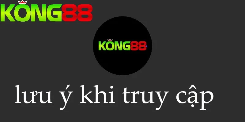 Cần quan tâm đến các lưu ý khi vào link KONG88 Cần quan tâm đến các lưu ý khi vào link KONG88